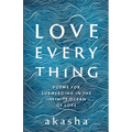 Love Everything: Poems for Submerging in the Infinite Ocean of Love
