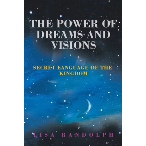The Power of Dreams and Visions: Secret Language of the Kingdom