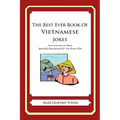 The Best Ever Book of Vietnamese Jokes: Lots and Lots of Jokes Specially Repurposed for You-Know-Who