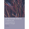 His Blood Be Upon Us: Completion and Condemnation in Matthew's Gospel