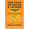The Path of Rocks and Thorns: Leadership Lessons from a Prison Cell