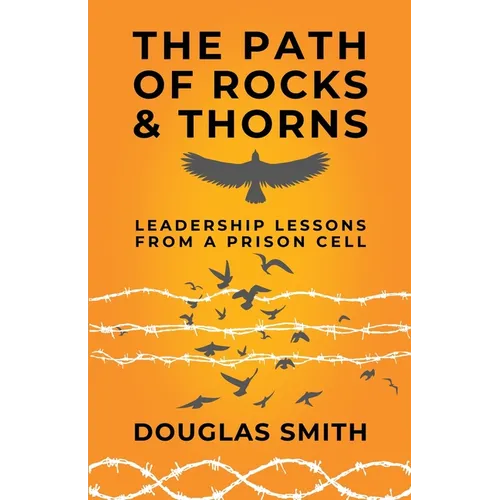 The Path of Rocks and Thorns: Leadership Lessons from a Prison Cell