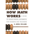 How Math Works: A Guide to Grade School Arithmetic for Parents and Teachers