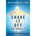 Shake It Off Naturally: Reduce Stress, Anxiety, and Tension with [TRE]