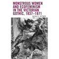 Monstrous Women and Ecofeminism in the Victorian Gothic, 1837-1871