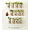 Hope, Make, Heal: 20 Crafts to Mend the Heart