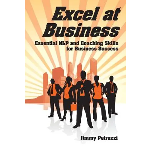 Excel at Business: Essential NLP & Coaching Skills for Business Success