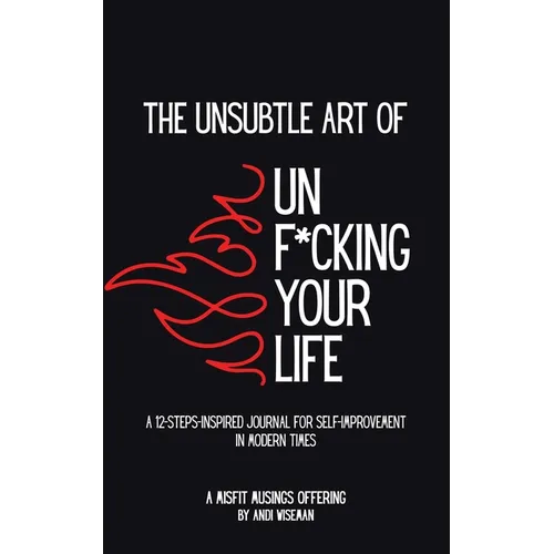 The Unsubtle Art of Unf*cking Your Life