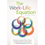 The Work-Life Equation: Six Key Values That Drive Happiness and Success