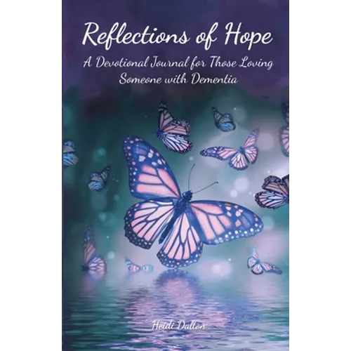Reflections of Hope: A Devotional Journal for Those Loving Someone with Dementia