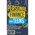 Personal Finance For Teens: Master Budgeting, Saving, and Investing Through Hands-On, Engaging, and Teen friendly Activities to Empower Financial