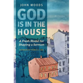 God Is in the House: A Fresh Model for Shaping a Sermon