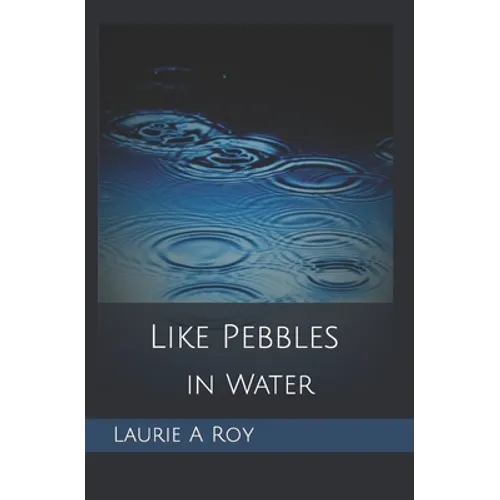 Like Pebbles in Water