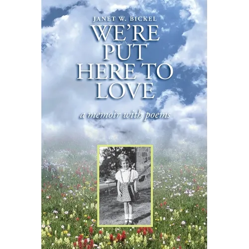 We're Put Here to Love: A Memoir with Poems