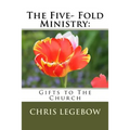 The Five- Fold Ministry: : Gifts to the Church