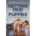 Getting Paid to Play with Puppies: Creating a Career and Life You Love