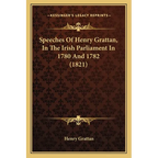 Speeches Of Henry Grattan, In The Irish Parliament In 1780 And 1782 (1821) - Paperback