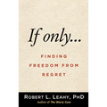 If Only...: Finding Freedom from Regret
