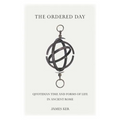 The Ordered Day: Quotidian Time and Forms of Life in Ancient Rome