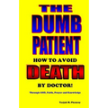 The Dumb Patient: How to Avoid Death by Doctor