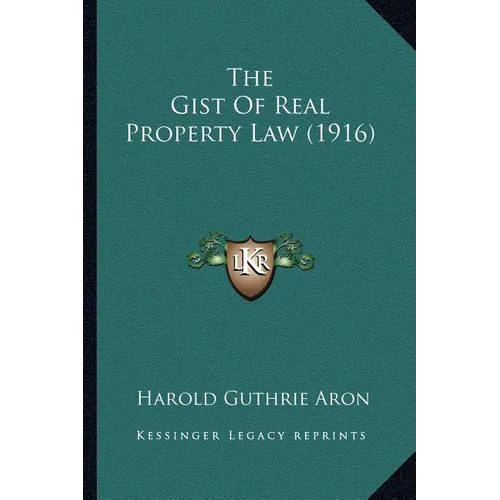 The Gist Of Real Property Law (1916)