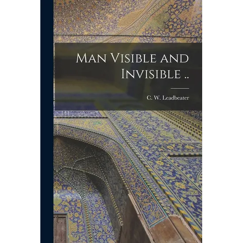 Man Visible and Invisible ..
