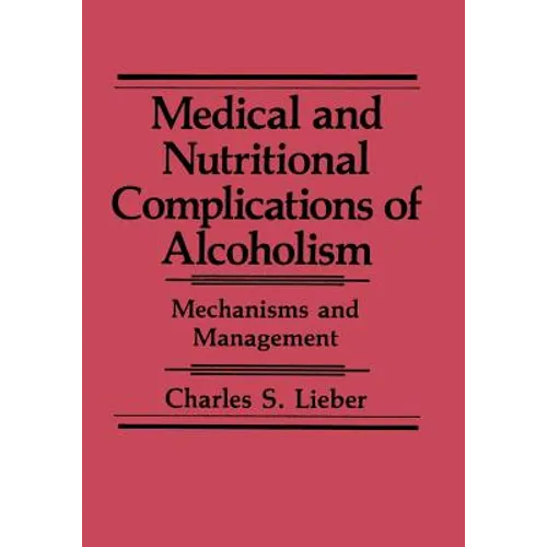 Medical and Nutritional Complications of Alcoholism: Mechanisms and Management