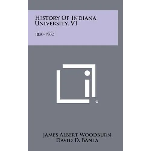 History Of Indiana University, V1: 1820-1902