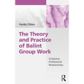 The Theory and Practice of Balint Group Work: Analyzing Professional Relationships