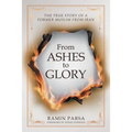 From Ashes to Glory: The True Story of a Former Muslim from Iran