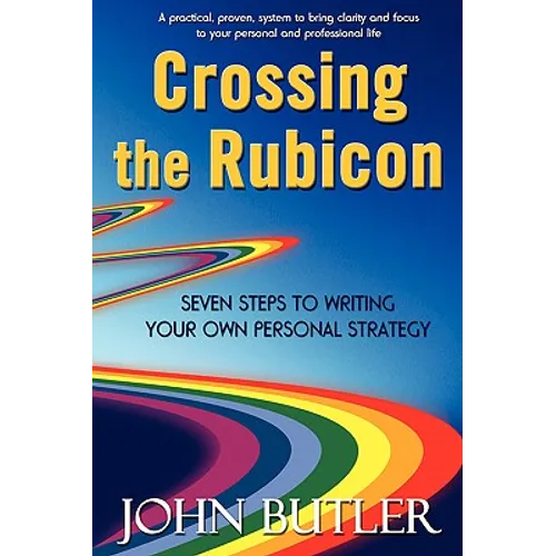 Crossing the Rubicon: Seven Steps to Writing Your Own Personal Strategy