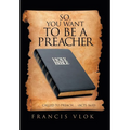So, You Want to Be a Preacher: . . . Called to Preach. . . (Acts 16:10)