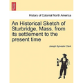 An Historical Sketch of Sturbridge, Mass. from Its Settlement to the Present Time