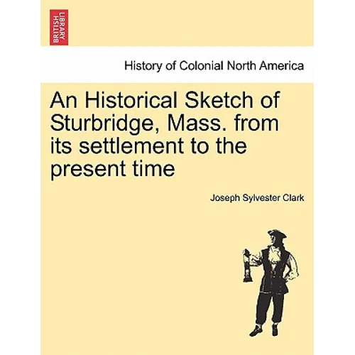 An Historical Sketch of Sturbridge, Mass. from Its Settlement to the Present Time