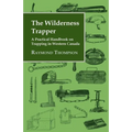 The Wilderness Trapper - A Practical Handbook on Trapping in Western Canada