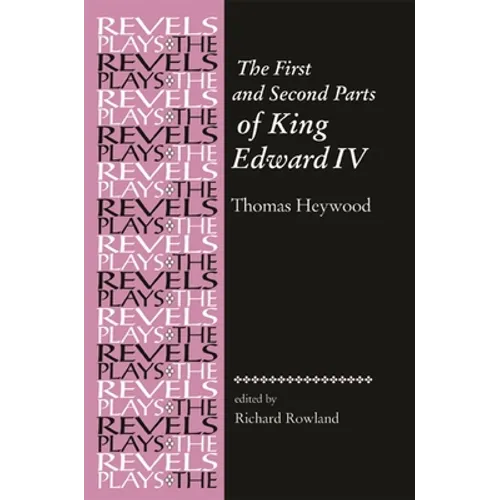 The First and Second Parts of King Edward IV: Thomas Heywood