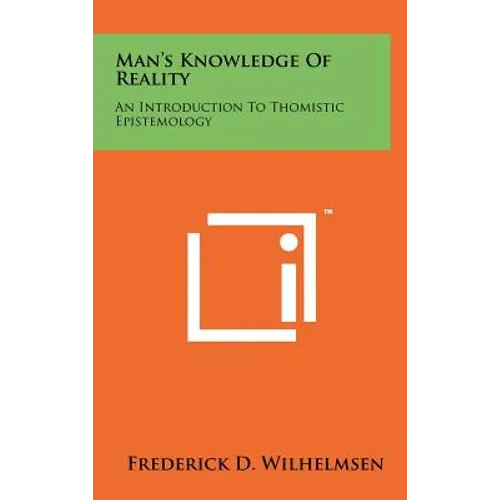 Man's Knowledge Of Reality: An Introduction To Thomistic Epistemology