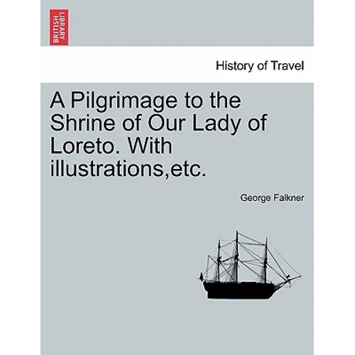 A Pilgrimage to the Shrine of Our Lady of Loreto. with Illustrations, Etc.