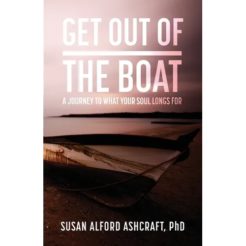Get Out of the Boat: A Journey to What Your Soul Longs For