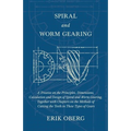 Spiral and Worm Gearing - A Treatise on the Principles, Dimensions, Calculation and Design of Spiral and Worm Gearing, Together with Chapters on the M