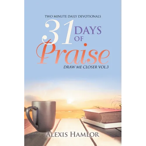 31 Days of Praise: Draw Me Closer Vol.3