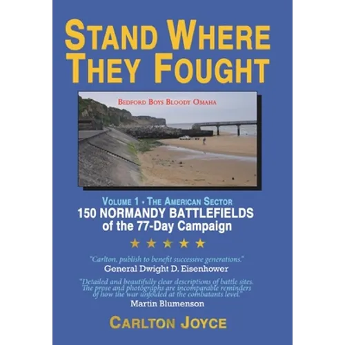 Stand Where They Fought: 150 Battlefields of the 77-Day Normandy Campaign