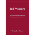 Bad Medicine: Misconceptions and Misuses Revealed, from Distance Healing to Vitamin O