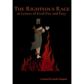 The Righteous Rage: 26 Letters of Feral Fire and Fury