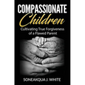 Compassionate Children: Cultivating True Forgiveness of a Flawed Parent
