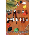 A Visual Palette: A Philosophy of the Natural Principles of Painting