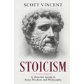 Stoicism: A Detailed Guide to Stoic Wisdom and Philosophy
