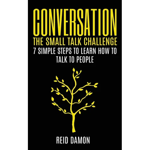 Conversation: The Small Talk Challenge: 7 Simple Steps to Learn How to Talk to People