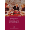 Making Space in Post-War France: The Dreams, Realities and Aftermath of State Planning