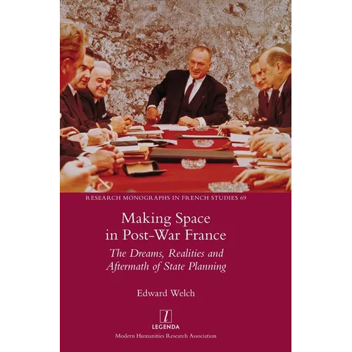 Making Space in Post-War France: The Dreams, Realities and Aftermath of State Planning